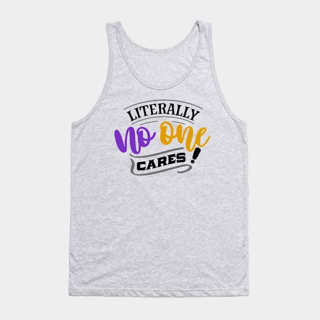 Literally No One Cares! Tank Top by INKUBATUR